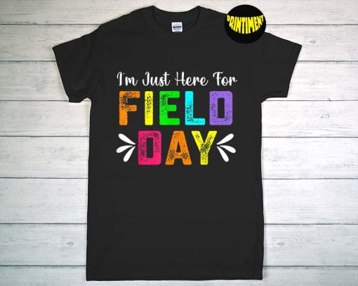 I'm Just Here For Field Day 2022 T-Shirt, Happy School Day Shirt, Teacher Life Shirt, Gift For Teacher