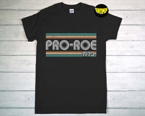 Retro 1973 Pro Roe T-Shirt, Protect Roe V Wade Shirt, My Body My Choice Shirt, Reproductive Rights, Gift for Activist