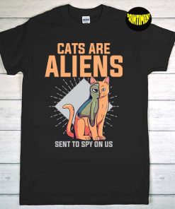 Cats Are Alien Sent to Spy on US T-Shirt, Alien Head Shirt, UFO Shirt, Funny Pet Animal Lover UFO Believer