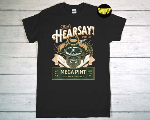 That's Hearsay Wine Co T-Shirt, Mega Pint Shirt, Hearsay Shirt, Johnny Depp Tee, Justice for Johnny Shirt