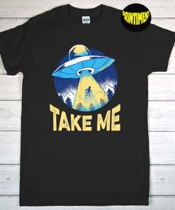 Take Me Design for an Alien Nerd T-Shirt, Alien Shirt, UFO Shirt, Flying Saucer Shirt, Funny Alien Shirt