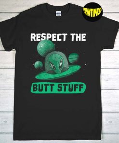 Respect the Butt Stuff Design for an UFO Fan T-Shirt, Butthole Shirt, UFO Shirt, Funny UFO Alien Abduction Vintage