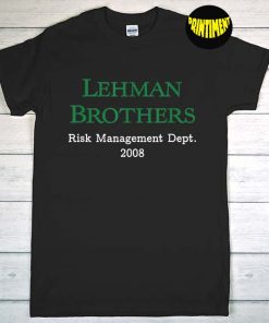 Lehman Brothers Risk Management Dept 2008 T-Shirt, 2008 Financial Crisis Shirt, Stock Market Shirt, Lehman Brothers Shirt