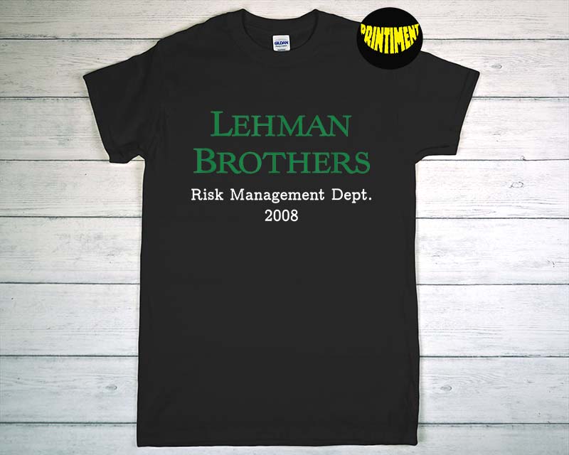 Lehman Brothers Risk Management Dept 2008 T-Shirt, 2008 Financial ...