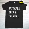 Fast Cars, Beer and Merica T-Shirt, Racing Shirt, Cars and Beer Shirt, Car Shirt, Gift for Car Lovers