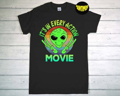 It's In Every Action Movie T-Shirt, Retro Alien World UFO Day Vintage Shirt, Alien Conspiracy Theory Shirts, Funny UFO Shirt