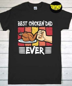 Best Chicken Dad Ever T-Shirt, Farm Shirt, Rooster Shirt, Best Ever Shirt, Gift for Best Father's Day Farmer