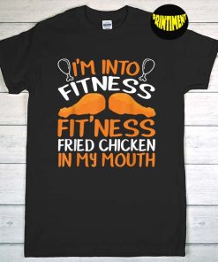 I'm Into Fitness Fit'ness Fried Chicken In My Mouth T-Shirt, Fried Chicken Lover, Fried Chicken Gift, Funny Food Shirt