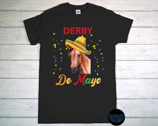 Cinco De Mayo T-Shirt, Cinco De Mayo Gift, Kentucky Derby, Derby Day Shirt, Party Shirt, Funny Horse Racing Tee, Race Weekend
