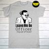 Leave Me Be Officer Square Head Court T-Shirt, Johnny Depp Trial Shirt, Jack Sparrow Shirt, Justice for Johnny Depp Shirt