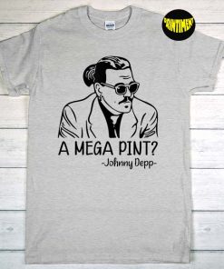 A Mega Pint for Johnny T-Shirt, Amber Heard Shirt, Johnny Depp Trial Shirt, Funny Johnny Depp Quote