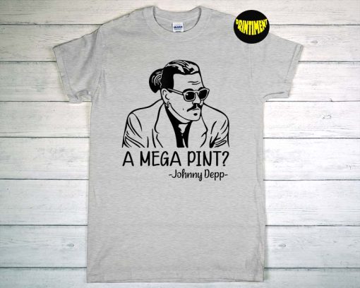 A Mega Pint for Johnny T-Shirt, Amber Heard Shirt, Johnny Depp Trial Shirt, Funny Johnny Depp Quote