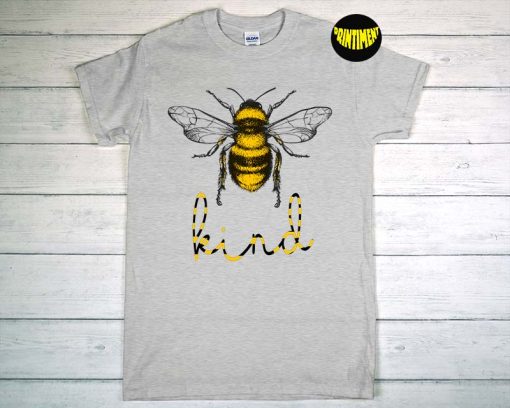Bee Kind T-Shirt, Cute Bee Feminist Shirt, Bee Puns Kindness Shirt, Positive Quote Tee, Positive Vibes Shirt