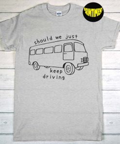 Should We Keep Driving T-Shirt, Harry Lyric Art, Harry's House Inspired, Love On Tour, New Harry Shirt