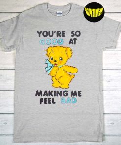 You're So Good At Making Me Feel Bad T-Shirt, Kids Shirt, Reveal Emotions Shirt, Funny Shirt for Kids