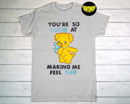 You're So Good At Making Me Feel Bad T-Shirt, Kids Shirt, Reveal Emotions Shirt, Funny Shirt for Kids