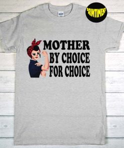 Mother By Choice For Choice Pro Choice T-Shirt, Feminist Shirt, Women's Rights Shirt, Funny Pro Choice Shirt