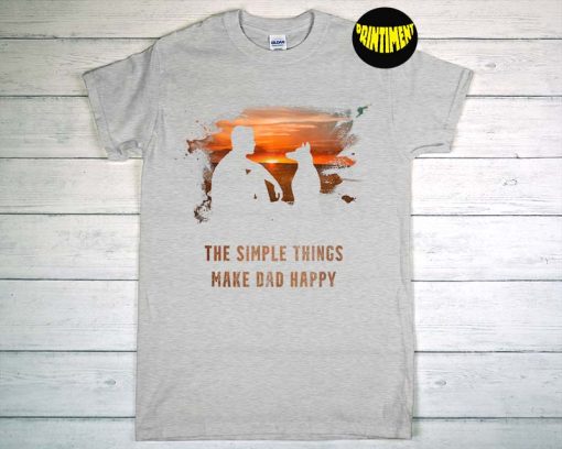 The Simple Things Make Dad Happy T-Shirt, Father's Day Shirt, Dad Life Shirt, Father Tee, Gift for Dad
