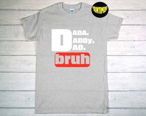 Dada Daddy Dad Bruh T-Shirt, Dada To Bruh Shirt, Father's Day Shirt, Daddy Shirt, Father Dad Shirt, Funny Shirts For Men