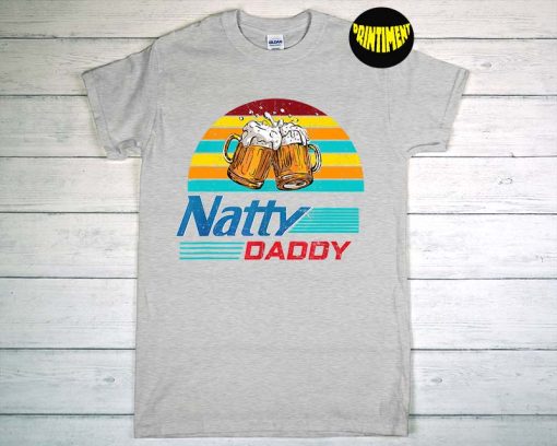 Mens Natty Daddy Beer T-Shirt, Dad Beer Gift, Lover Beer Day Retro, Gifts For Dad, Funny Dad Shirt
