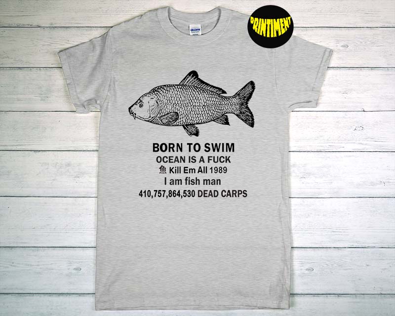 Born To Swim Ocean Is A Fuck Kill Em All 1989 T-Shirt, Fishing