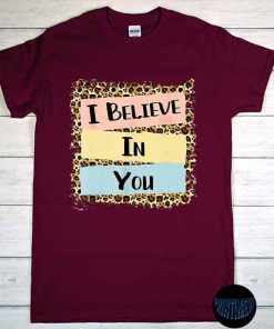 I Believe in You T-Shirt, State Testing Shirt, Teacher Testing Tee, Motivational Teacher, State Exam, Testing Shirt for Teacher