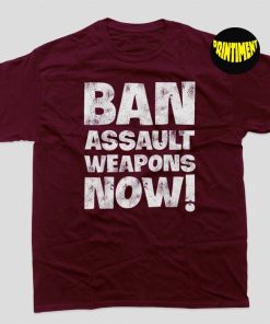 Ban Assault Weapons Now T-Shirt, Support Gun Control Shirt, Protect Kids Not Guns, Wear Orange Shirt, Enough Shirt