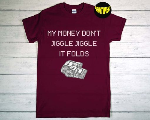 My Money Don't Jiggle Jiggle It Folds T-Shirt, Reel Trending Shirt, Gift Shirt Louis Theroux Rap, Funny Money Shirt