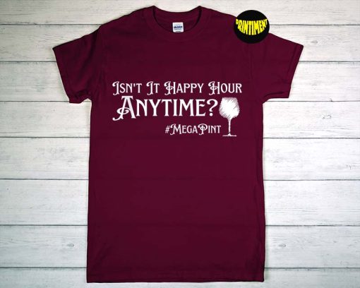 Isn't It Happy Hour Anytime Mega Pint T-Shirt, Mega Pint Wine Shirt, Funny Johnny Gift, Support Free Justice Johnny