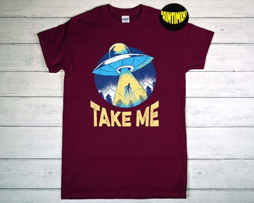 Take Me Design for an Alien Nerd T-Shirt, Alien Shirt, UFO Shirt, Flying Saucer Shirt, Funny Alien Shirt