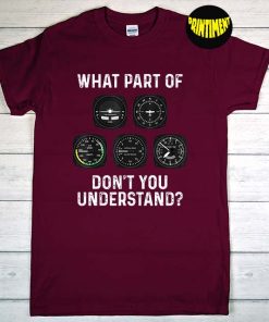 What Part of Don't You Understand T-Shirt, Pilot Shirt, Flying Shirt, Aviation Shirt, Workout Gift, Funny Pilot Tee