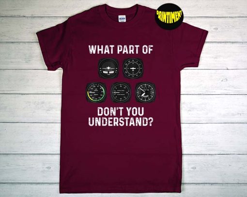 What Part of Don't You Understand T-Shirt, Pilot Shirt, Flying Shirt, Aviation Shirt, Workout Gift, Funny Pilot Tee