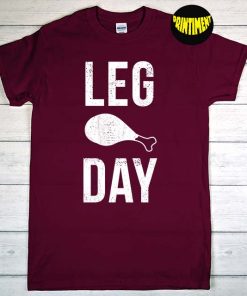 Leg Day T-Shirt, Thanksgiving Shirt, Chicken Leg Lover Shirt, Funny Fried Chicken Thanksgiving Gym Training