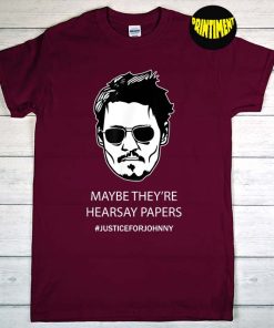 Maybe They're Hearsay Papers Johnny T-Shirt, Johnny Depp Shirt, Justice for Johnny Shirt, Johnny Depp Court Fan Tee