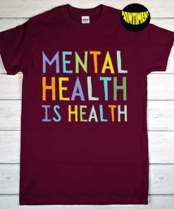Mental Health Is Health T-Shirt, Mental Health Awareness Shirt, Anxiety Shirt, Therapist Shirt, Psychologist Shirt