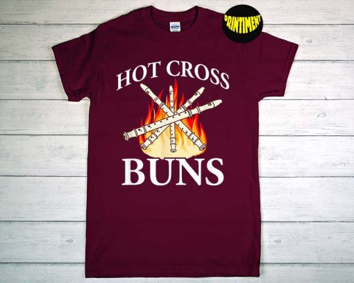 Hot Cross Buns Apparel T-Shirt, Cross Buns Fire Shirt, Buns Shirt, Sarcastic Saying Shirt, Funny Buns Shirt