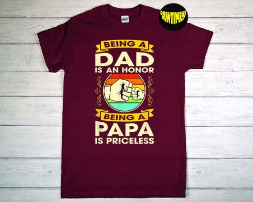 Being A Dad Is An Honor Being A Papa Is Priceless T-Shirt, Father's Day Tee, Vintage Papa Shirt, Gift for Dad