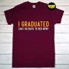 I Graduate Can I Go to Bed Now T-Shirt, Graduation Day Tee, Grad Trip Shirt, 2022 Graduate Shirt, Funny Graduation Shirt