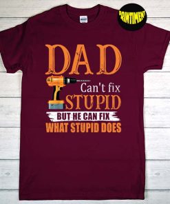 Dad Can't Fix Stupid But He Can Fix What Stupid Does T-Shirt, Fathers Day Shirt For Husband, Funny Dad Joke