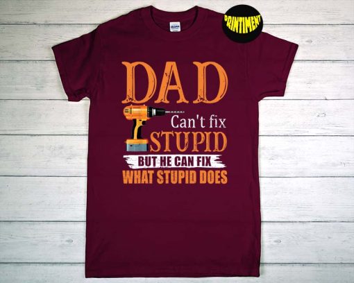 Dad Can't Fix Stupid But He Can Fix What Stupid Does T-Shirt, Fathers Day Shirt For Husband, Funny Dad Joke