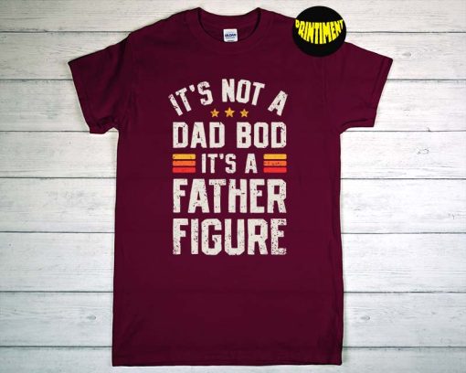 It's Not A Dad Bod It's A Father Figure T-Shirt, Dad Life Shirt, Best Dad Tee, Father's Day Shirt, Funny Gift for Dad