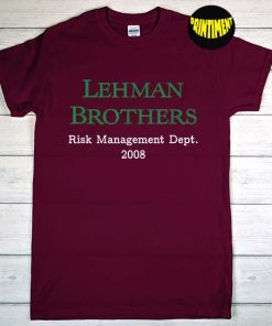 Lehman Brothers Risk Management Dept 2008 T-Shirt, 2008 Financial Crisis Shirt, Stock Market Shirt, Lehman Brothers Shirt