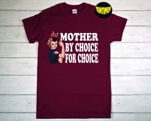 Mother By Choice For Choice Pro Choice T-Shirt, Feminist Shirt, Women's Rights Shirt, Funny Pro Choice Shirt