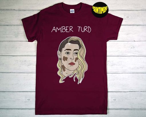 Amber Turd T-Shirt, Johnny Deep Amber Heard Shirt, Justice For Johnny Shirt, Funny Amber Heard Shirt