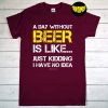 A Day Without Beer T-Shirt, Craft Beer Drinker, Miller Light Merica, Drinking Day, Funny Beer Lover Shirt