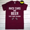Race Cars and Beer That's Why I'm Here T-Shirt, Text Cars Shirt, Racing Flags Shirt, Anniversary Gift