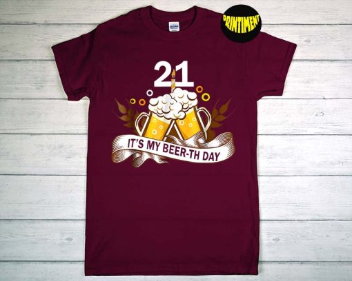It My Beer-th Day Birthday T-Shirt, 21th Funny Cheer and Beer, Happy Birthday Tee, Funny Adult Birthday Shirt