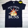 Hot Cross Buns Apparel T-Shirt, Cross Buns Fire Shirt, Buns Shirt, Sarcastic Saying Shirt, Funny Buns Shirt