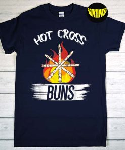 Hot Cross Buns Design T-Shirt, Nice Hot Cross Buns, Buns Shirt, Funny Gift for Hot Cross Buns Lovers