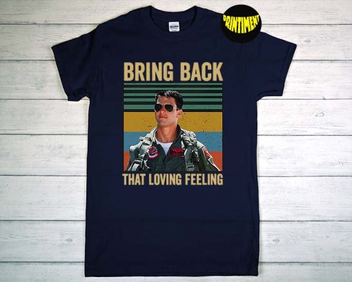 Bring Back That Loving Feeling vintage T-Shirt, Maverick Shirt, Top Gun Shirt, Tom Cruise Shirt, Talk To Me Goose